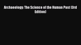 [Read Book] Archaeology: The Science of the Human Past (3rd Edition) Free PDF