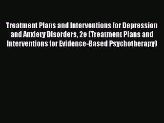 [Read book] Treatment Plans and Interventions for Depression and Anxiety Disorders 2e (Treatment