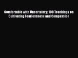 [Read Book] Comfortable with Uncertainty: 108 Teachings on Cultivating Fearlessness and Compassion