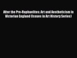 [Read Book] After the Pre-Raphaelites: Art and Aestheticism in Victorian England (Issues in