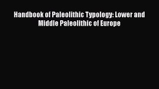[Read Book] Handbook of Paleolithic Typology: Lower and Middle Paleolithic of Europe  EBook