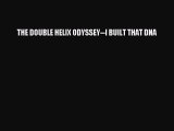 PDF THE DOUBLE HELIX ODYSSEY--I BUILT THAT DNA  Read Online