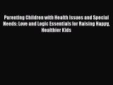 [Read book] Parenting Children with Health Issues and Special Needs: Love and Logic Essentials