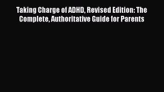 [Read book] Taking Charge of ADHD Revised Edition: The Complete Authoritative Guide for Parents