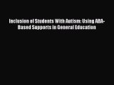 [Read book] Inclusion of Students With Autism: Using ABA-Based Supports in General Education