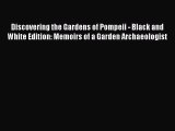 [Read Book] Discovering the Gardens of Pompeii - Black and White Edition: Memoirs of a Garden