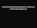 [Read Book] How Did Christianity Really Begin?: A Historical-Archaeological Approach  EBook