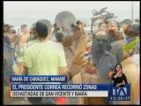 Presidente Correa recorrió zonas devastadas en San Vicente y Bahía