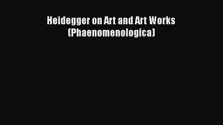 [Read Book] Heidegger on Art and Art Works (Phaenomenologica)  EBook