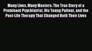 [Read Book] Many Lives Many Masters: The True Story of a Prominent Psychiatrist His Young Patient