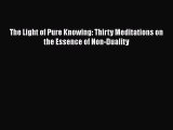 [Read book] The Light of Pure Knowing: Thirty Meditations on the Essence of Non-Duality [Download]