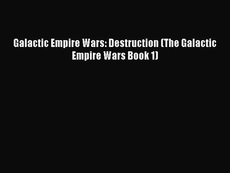 Download Galactic Empire Wars: Destruction (The Galactic Empire Wars Book 1)  Read Online
