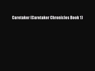 PDF Caretaker (Caretaker Chronicles Book 1)  EBook