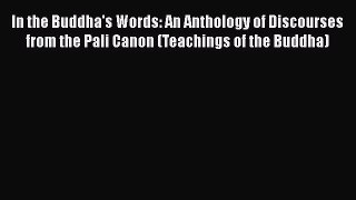 [Read Book] In the Buddha's Words: An Anthology of Discourses from the Pali Canon (Teachings