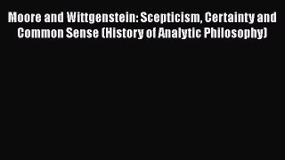 [Read Book] Moore and Wittgenstein: Scepticism Certainty and Common Sense (History of Analytic