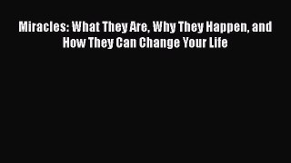 [Read Book] Miracles: What They Are Why They Happen and How They Can Change Your Life Free