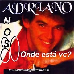 ADRIANO onde está você