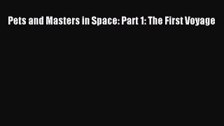 PDF Pets and Masters in Space: Part 1: The First Voyage Free Books