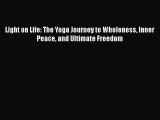 [Read Book] Light on Life: The Yoga Journey to Wholeness Inner Peace and Ultimate Freedom