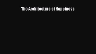 [Read Book] The Architecture of Happiness  EBook