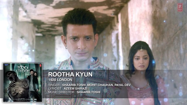 Rootha Kyun Full Song 1920 LONDON Sharman Joshi, Meera Chopra Shaarib, Toshi Mohit Chauhan