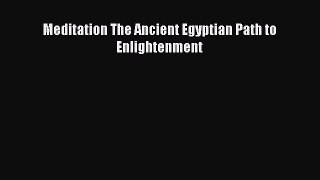 [Read Book] Meditation The Ancient Egyptian Path to Enlightenment  EBook