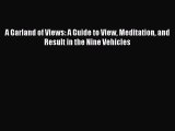 [Read Book] A Garland of Views: A Guide to View Meditation and Result in the Nine Vehicles