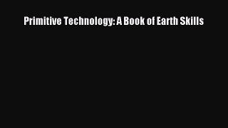 [Read Book] Primitive Technology: A Book of Earth Skills  Read Online