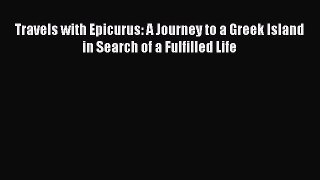 [Read Book] Travels with Epicurus: A Journey to a Greek Island in Search of a Fulfilled Life