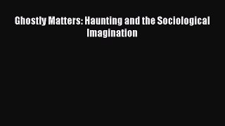 [Read Book] Ghostly Matters: Haunting and the Sociological Imagination  EBook