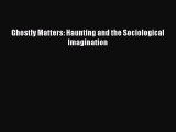 [Read Book] Ghostly Matters: Haunting and the Sociological Imagination  EBook