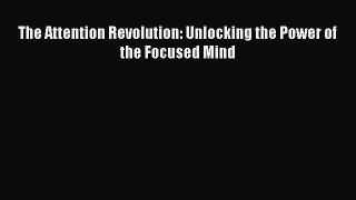 [Read Book] The Attention Revolution: Unlocking the Power of the Focused Mind  EBook