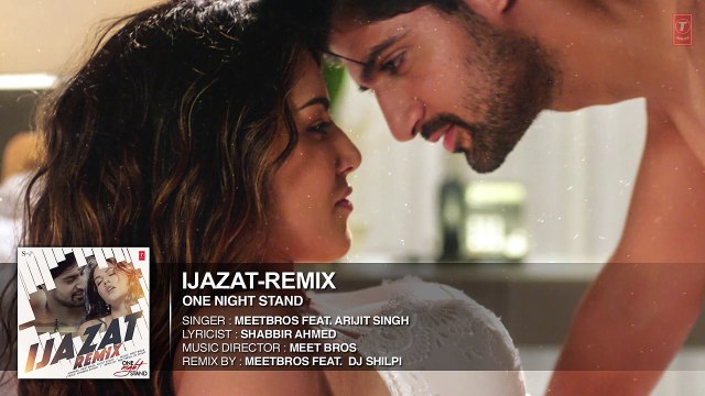 Ijazat Remix Full Song ONE NIGHT STAND Meet Bros Feat. Arijit Singh DJ Shilpi
