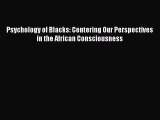 [Read Book] Psychology of Blacks: Centering Our Perspectives in the African Consciousness