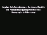 [Read Book] Hegel on Self-Consciousness: Desire and Death in the Phenomenology of Spirit (Princeton