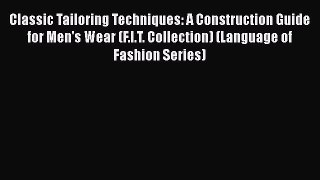 [Read book] Classic Tailoring Techniques: A Construction Guide for Men's Wear (F.I.T. Collection)