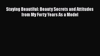 [Read book] Staying Beautiful: Beauty Secrets and Attitudes from My Forty Years As a Model