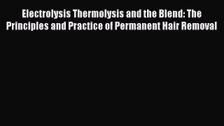 [Read book] Electrolysis Thermolysis and the Blend: The Principles and Practice of Permanent