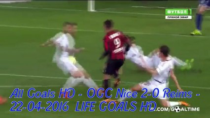All Goals HD - Nice 2-0 Reims - 22-04-2016