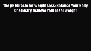 [Read book] The pH Miracle for Weight Loss: Balance Your Body Chemistry Achieve Your Ideal