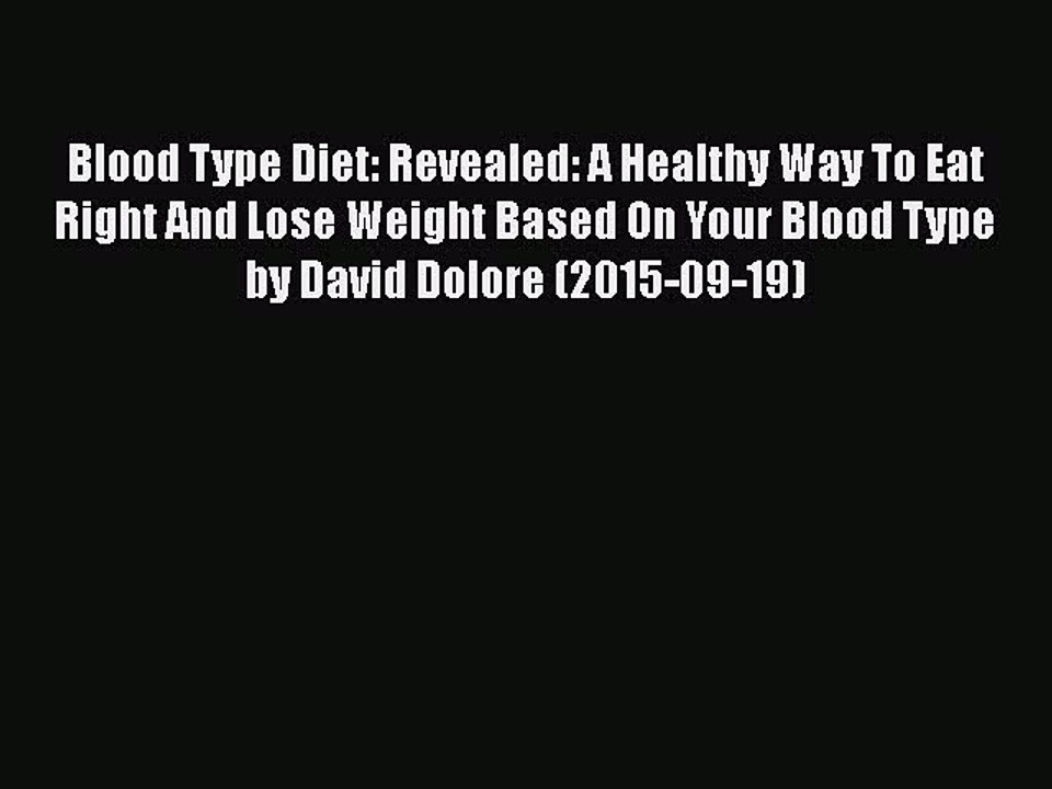 [Read book] Blood Type Diet: Revealed: A Healthy Way To Eat Right And Lose Weight Based On