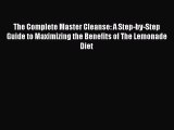 [Read book] The Complete Master Cleanse: A Step-by-Step Guide to Maximizing the Benefits of