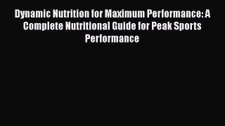 [Read book] Dynamic Nutrition for Maximum Performance: A Complete Nutritional Guide for Peak