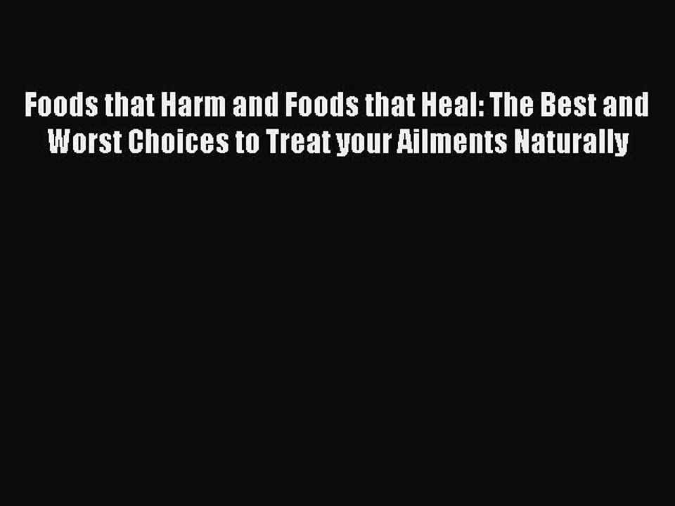 [Read book] Foods that Harm and Foods that Heal: The Best and Worst Choices to Treat your Ailments