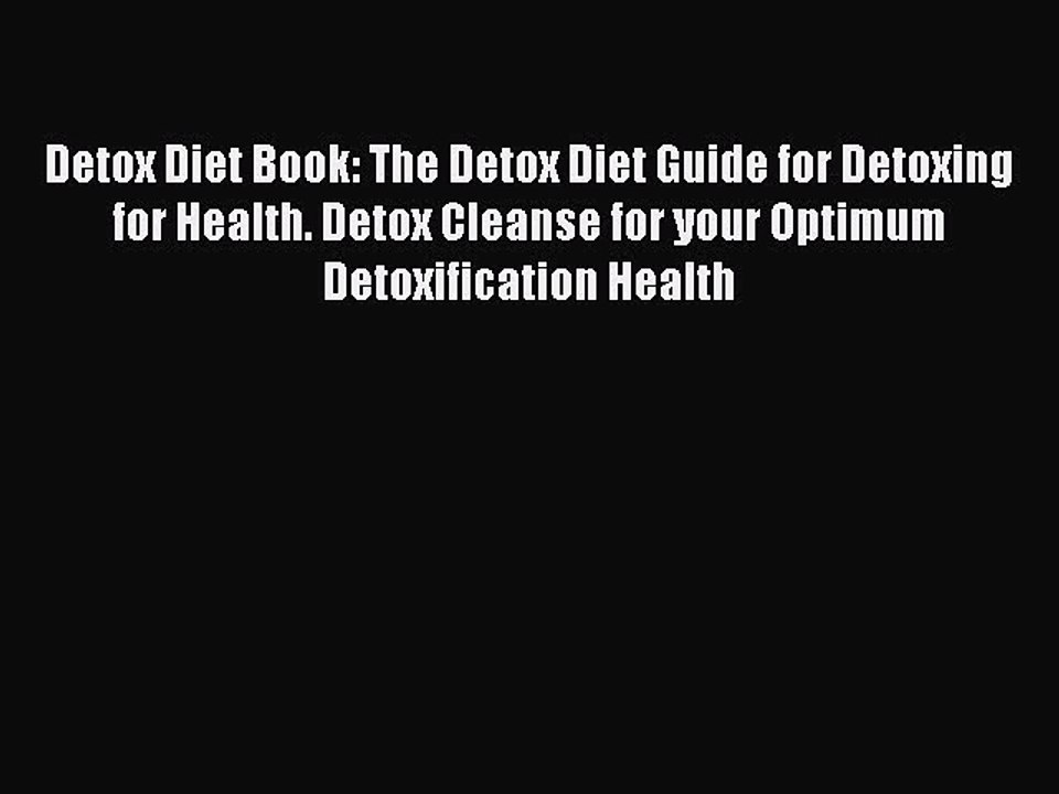[Read book] Detox Diet Book: The Detox Diet Guide for Detoxing for Health. Detox Cleanse for