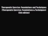 [Read book] Therapeutic Exercise: Foundations and Techniques (Therapeutic Exercise: Foundations