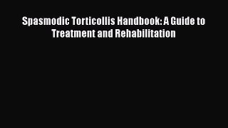 [Read book] Spasmodic Torticollis Handbook: A Guide to Treatment and Rehabilitation [Download]