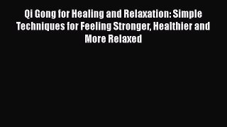 [Read book] Qi Gong for Healing and Relaxation: Simple Techniques for Feeling Stronger Healthier