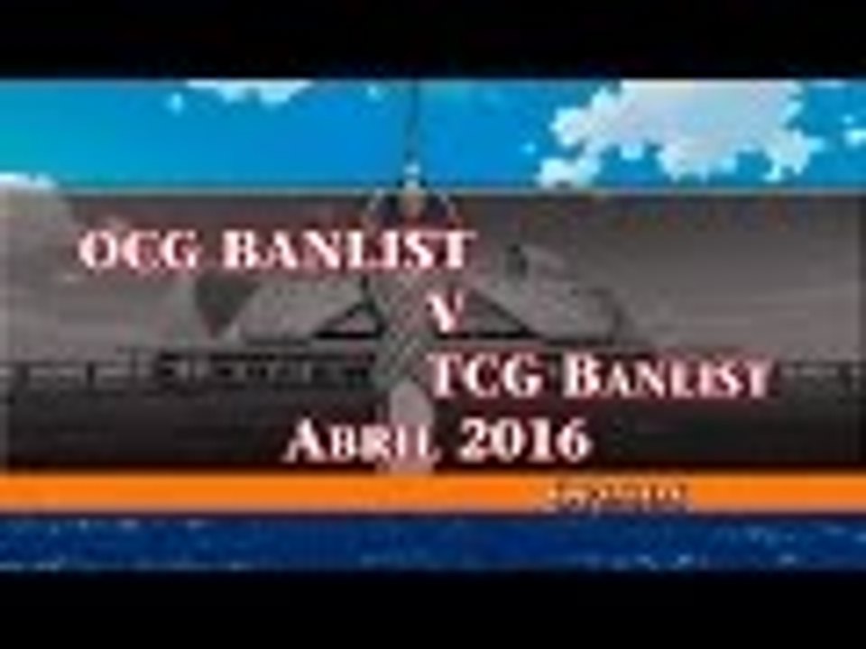 TCGBANLIST V OCGBANLIST Abril 2016 ¿Cual es mejor?