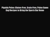 [Read book] Pigskin Paleo: Gluten-Free Grain-Free Paleo Game Day Recipes to Bring the Sports